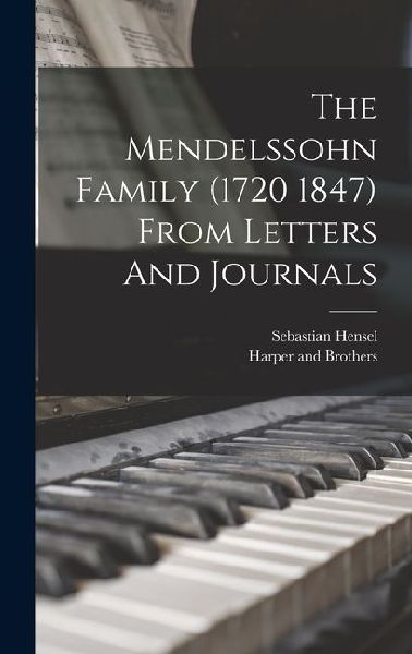 The Mendelssohn Family (1720 1847) From Letters And Journals