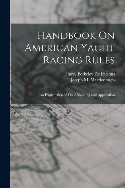 Handbook On American Yacht Racing Rules: An Explanation of Their Meaning and Application