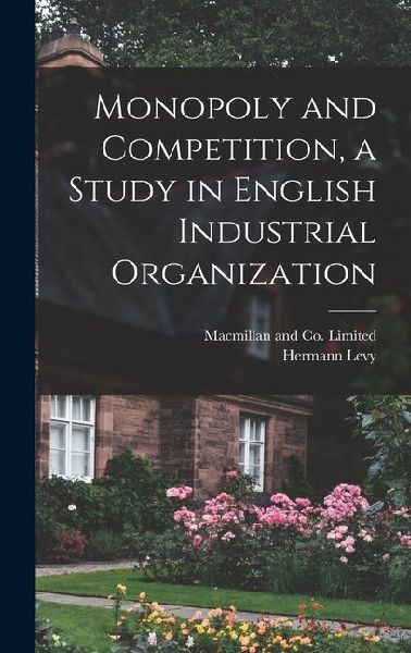 Monopoly and Competition, a Study in English Industrial Organization