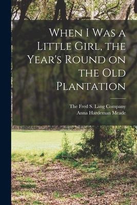 When I was a Little Girl, the Year's Round on the Old Plantation