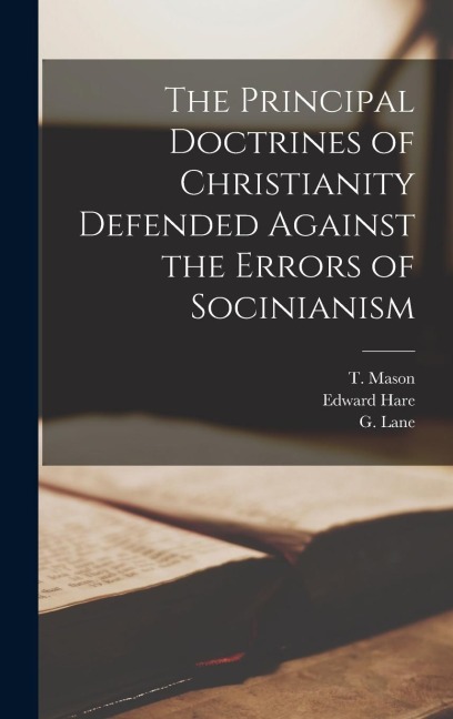 The Principal Doctrines of Christianity Defended Against the Errors of Socinianism