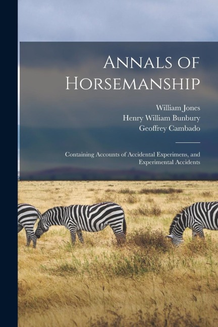 Annals of Horsemanship: Containing Accounts of Accidental Experimens, and Experimental Accidents