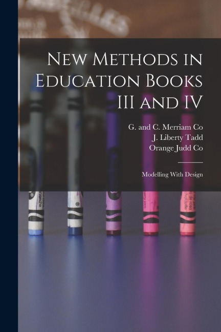 New Methods in Education Books III and IV; Modelling With Design