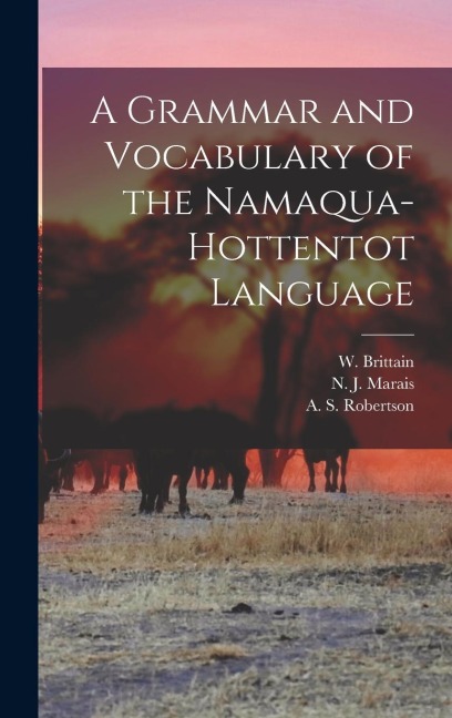 A Grammar and Vocabulary of the Namaqua-Hottentot Language