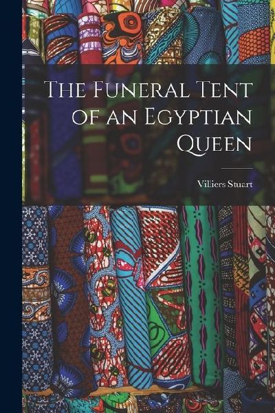 The Funeral Tent of an Egyptian Queen