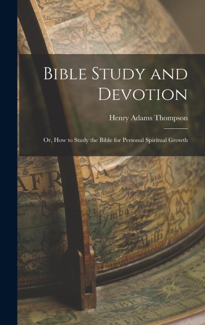 Bible Study and Devotion: Or, How to Study the Bible for Personal Spiritual Growth