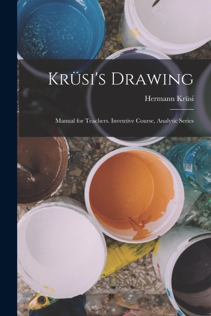 Krüsi's Drawing: Manual for Teachers. Inventive Course, Analytic Series