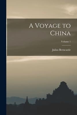 A Voyage to China; Volume 1