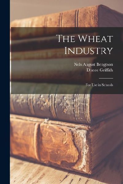 The Wheat Industry: For Use in Schools