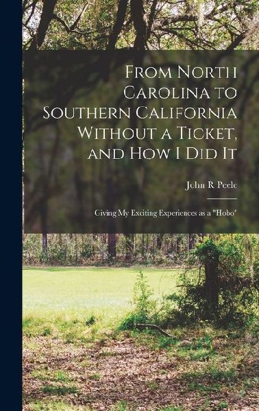 From North Carolina to Southern California Without a Ticket, and how I did It: Giving my Exciting Experiences as a "hobo"