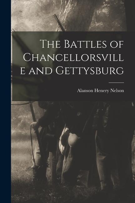 The Battles of Chancellorsville and Gettysburg