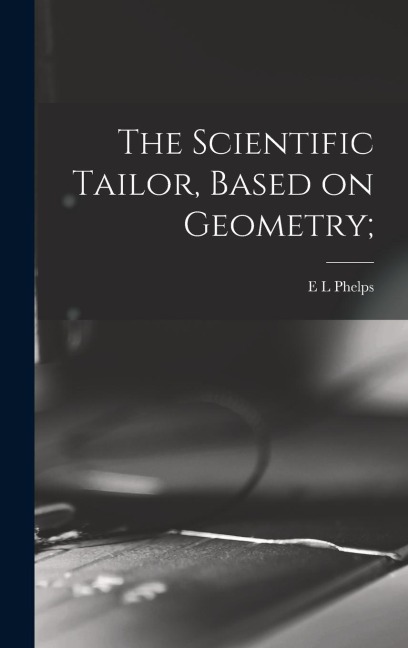 The Scientific Tailor, Based on Geometry;
