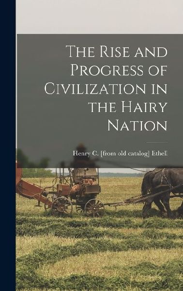 The Rise and Progress of Civilization in the Hairy Nation