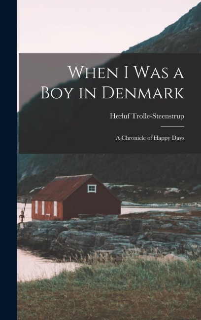 When I was a boy in Denmark: A Chronicle of Happy Days