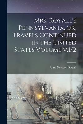 Mrs. Royalls Pennsylvania, or, Travels Continued in the United States Volume v.1/2