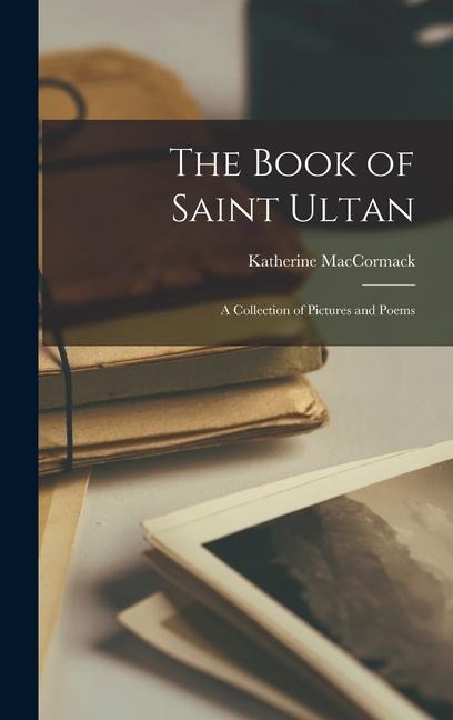 The Book of Saint Ultan: A Collection of Pictures and Poems