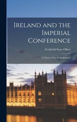 Ireland and the Imperial Conference: Is There a way to Settlement?