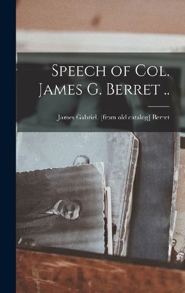 Speech of Col. James G. Berret ..
