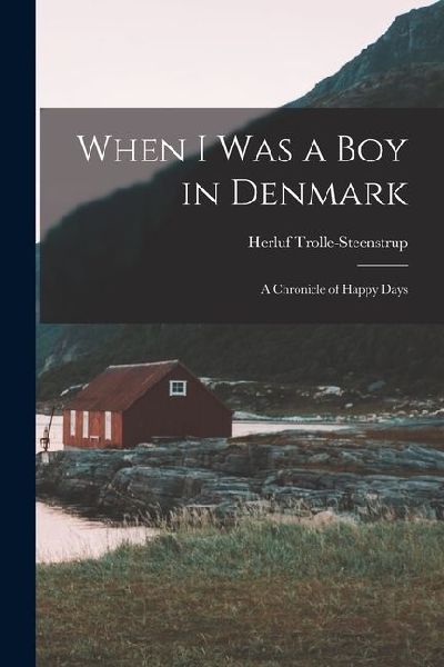 When I was a boy in Denmark: A Chronicle of Happy Days