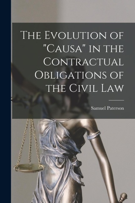 The Evolution of "Causa" in the Contractual Obligations of the Civil Law