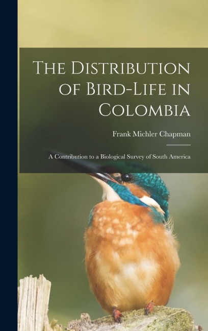 The Distribution of Bird-Life in Colombia: A Contribution to a Biological Survey of South America