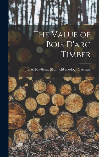 The Value of Bois Darc Timber