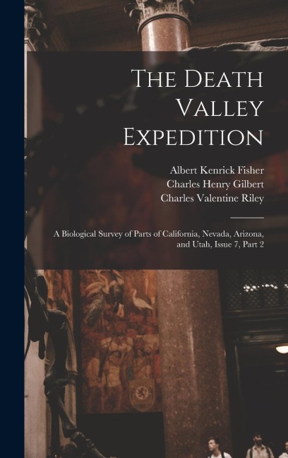 The Death Valley Expedition: A Biological Survey of Parts of California, Nevada, Arizona, and Utah, Issue 7, part 2