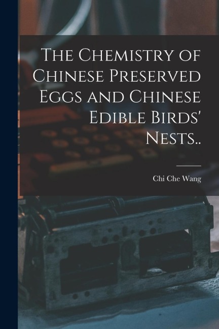 The Chemistry of Chinese Preserved Eggs and Chinese Edible Birds' Nests..