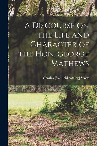 A Discourse on the Life and Character of the Hon. George Mathews