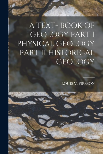 A Text- Book of Geology Part 1 Physical Geology Part II Historical Geology
