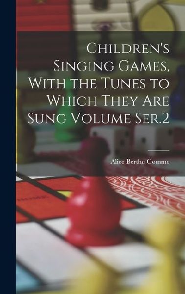 Childrens Singing Games, With the Tunes to Which They are Sung Volume Ser.2
