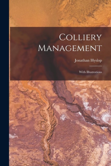 Colliery Management: With Illustrations