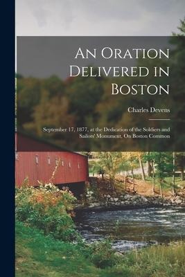 An Oration Delivered in Boston: September 17, 1877, at the Dedication of the Soldiers and Sailors Monument, On Boston Common