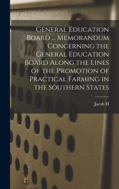 General Education Board ... Memorandum Concerning the General Education Board Along the Lines of the Promotion of Practical Farming in the Southern St
