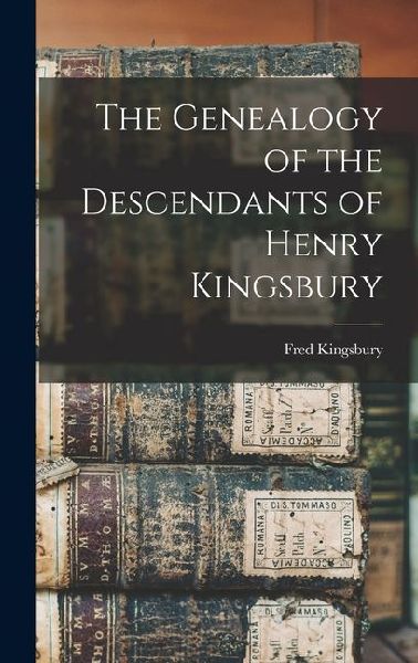 The Genealogy of the Descendants of Henry Kingsbury