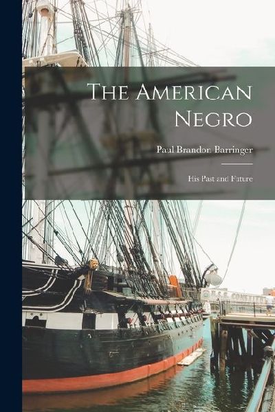 The American Negro; his Past and Future