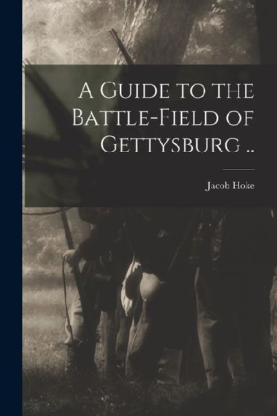 A Guide to the Battle-field of Gettysburg ..
