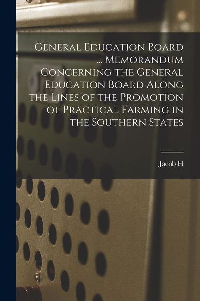 General Education Board ... Memorandum Concerning the General Education Board Along the Lines of the Promotion of Practical Farming in the Southern St