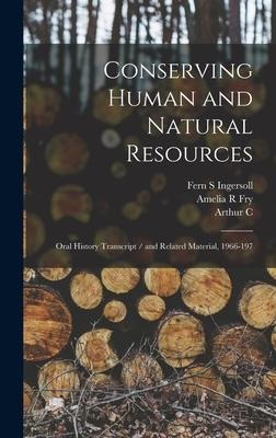 Conserving Human and Natural Resources: Oral History Transcript / and Related Material, 1966-197