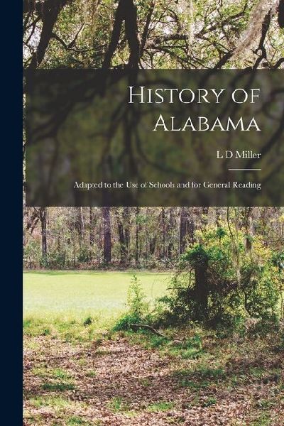 History of Alabama: Adapted to the use of Schools and for General Reading