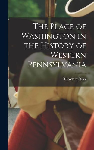 The Place of Washington in the History of Western Pennsylvania