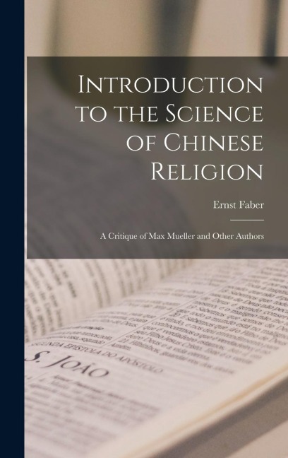 Introduction to the Science of Chinese Religion: A Critique of Max Mueller and Other Authors