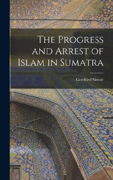 The Progress and Arrest of Islam in Sumatra