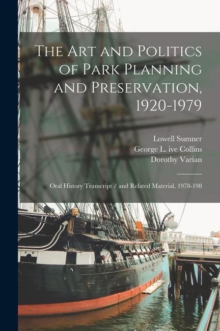 The art and Politics of Park Planning and Preservation, 1920-1979: Oral History Transcript / and Related Material, 1978-198