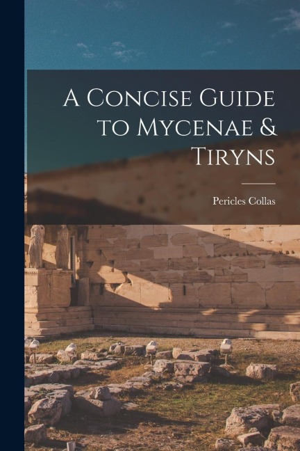 A Concise Guide to Mycenae & Tiryns