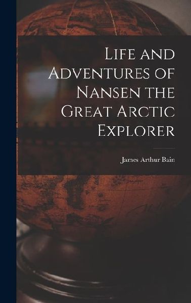 Life and Adventures of Nansen the Great Arctic Explorer