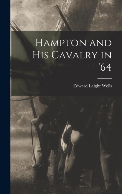 Hampton and his Cavalry in 64