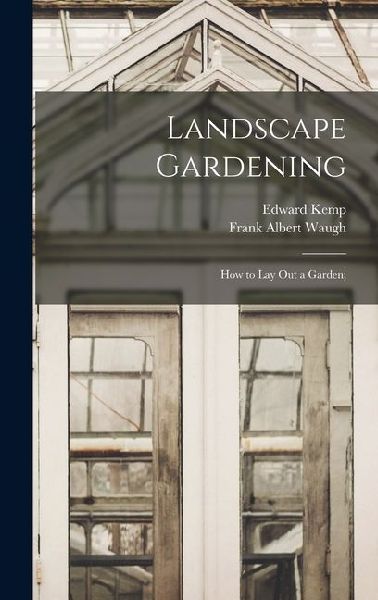 Landscape Gardening: How to lay out a Garden;