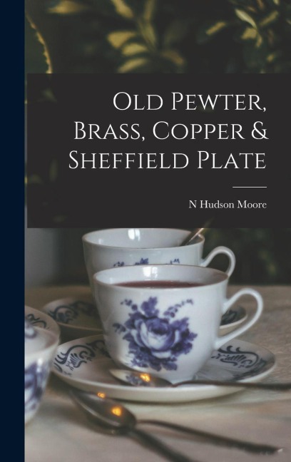 Old Pewter, Brass, Copper & Sheffield Plate