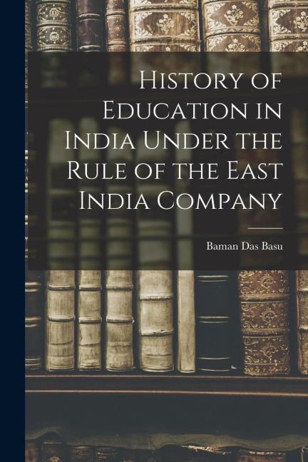 History of Education in India Under the Rule of the East India Company